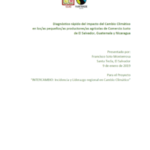 Diagnóstico rápido del impacto del Cambio Climático en organizaciones de pequeños(as) productores(as) agrícolas de comercio justo de el Salvador, Guatemala y Nicaragua