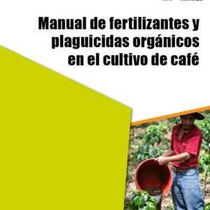 Manual de fertilizantes y plaguicidas orgánicos en el cultivo del café
