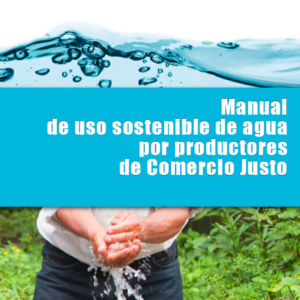 Manual de uso sostenible de agua por productores(as) del Comercio Justo