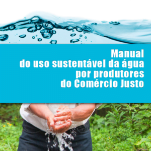 Manual do uso sustentável da água por produtores(as) do comércio justo